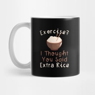 Exercise I Thought You Said Extra Rice Mug